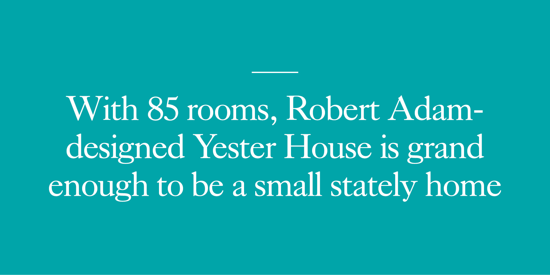 With 85 rooms, Robert Adam-designed Yester House is grand enough to be a small stately home